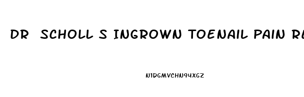 Dr Scholl S Ingrown Toenail Pain Reliever Smell