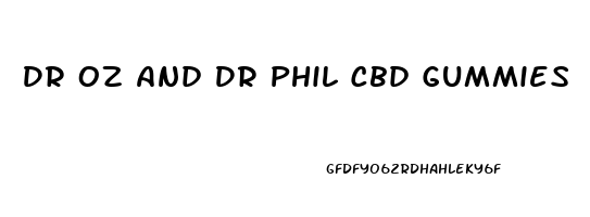 Dr Oz And Dr Phil Cbd Gummies