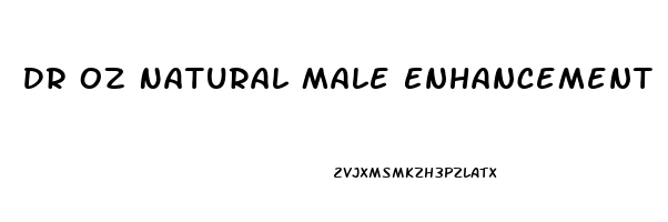 Dr Oz Natural Male Enhancement