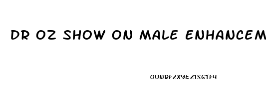 Dr Oz Show On Male Enhancement