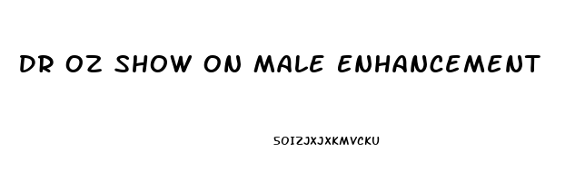 Dr Oz Show On Male Enhancement