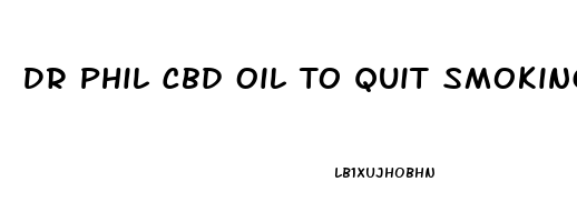 Dr Phil Cbd Oil To Quit Smoking