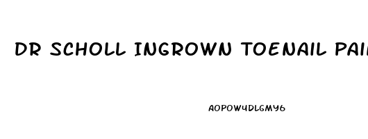 Dr Scholl Ingrown Toenail Pain Reliever