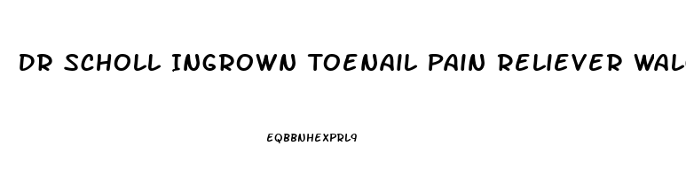 Dr Scholl Ingrown Toenail Pain Reliever Walgreens