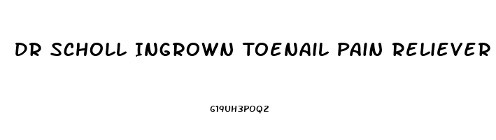 Dr Scholl Ingrown Toenail Pain Reliever