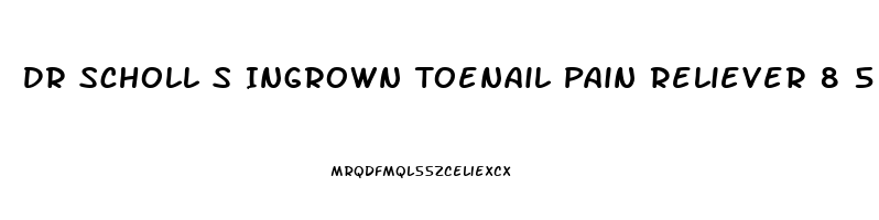 Dr Scholl S Ingrown Toenail Pain Reliever 8 5 G