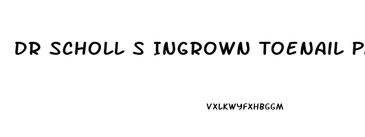 Dr Scholl S Ingrown Toenail Pain Reliever Directions