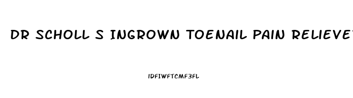 Dr Scholl S Ingrown Toenail Pain Reliever Instructions