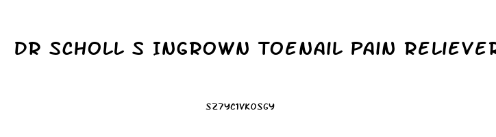 Dr Scholl S Ingrown Toenail Pain Reliever Instructions