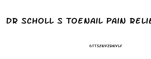Dr Scholl S Toenail Pain Reliever