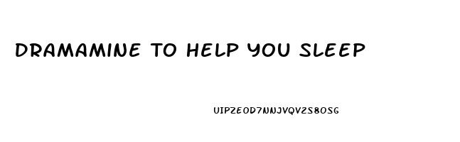 Dramamine To Help You Sleep