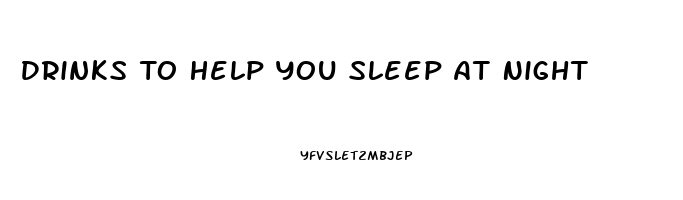 Drinks To Help You Sleep At Night