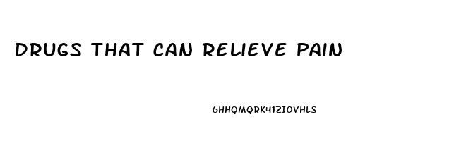 Drugs That Can Relieve Pain