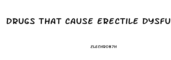 Drugs That Cause Erectile Dysfunction