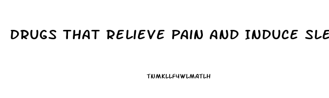 Drugs That Relieve Pain And Induce Sleepiness