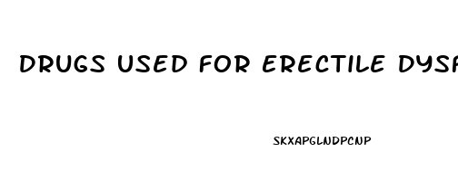 Drugs Used For Erectile Dysfunction