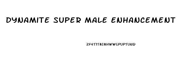 Dynamite Super Male Enhancement