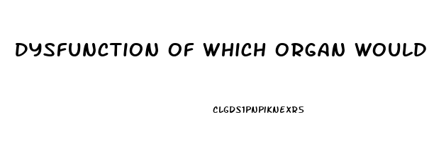Dysfunction Of Which Organ Would Lead To Clotting Factor Deficiency