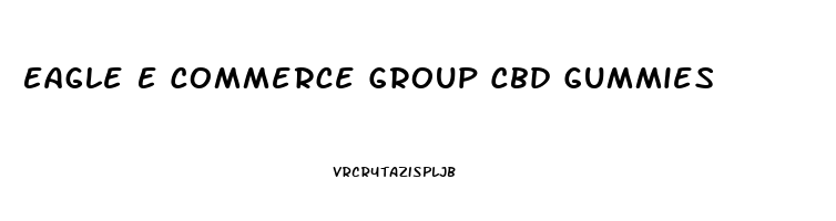 Eagle E Commerce Group Cbd Gummies