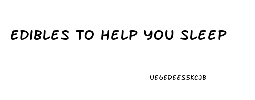 Edibles To Help You Sleep