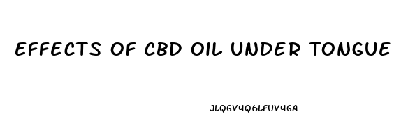 Effects Of Cbd Oil Under Tongue
