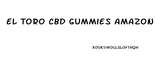 El Toro Cbd Gummies Amazon