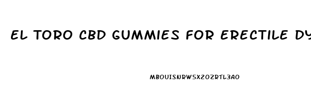 El Toro Cbd Gummies For Erectile Dysfunction