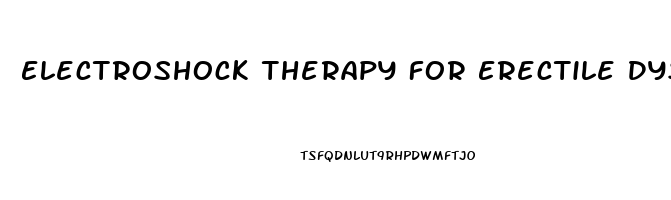 Electroshock Therapy For Erectile Dysfunction