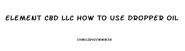 Element Cbd Llc How To Use Dropper Oil
