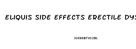 Eliquis Side Effects Erectile Dysfunction