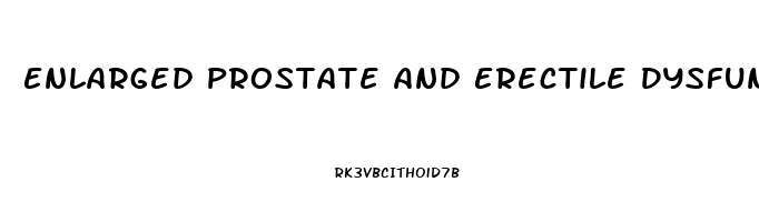 Enlarged Prostate And Erectile Dysfunction Problems