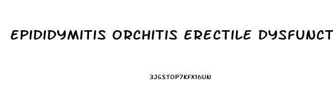 Epididymitis Orchitis Erectile Dysfunction