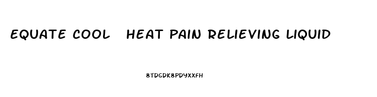 Equate Cool  Heat Pain Relieving Liquid