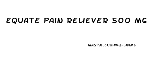 Equate Pain Reliever 500 Mg