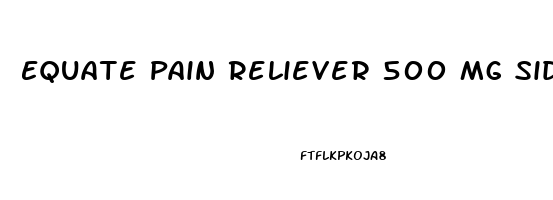 Equate Pain Reliever 500 Mg Side Effects