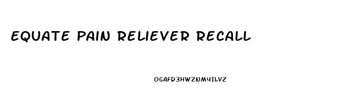 Equate Pain Reliever Recall