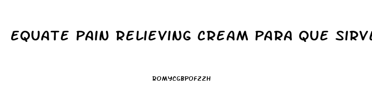 Equate Pain Relieving Cream Para Que Sirve