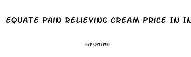 Equate Pain Relieving Cream Price In India