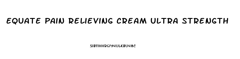 Equate Pain Relieving Cream Ultra Strength