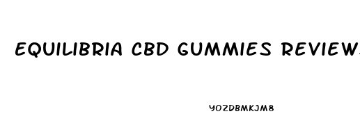Equilibria Cbd Gummies Reviews