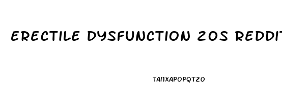 Erectile Dysfunction 20s Reddit