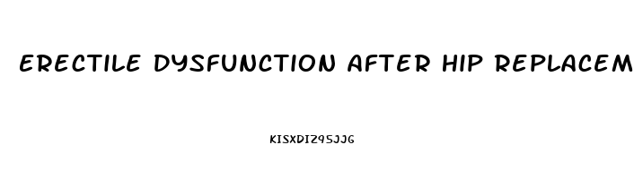 Erectile Dysfunction After Hip Replacement Surgery