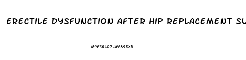 Erectile Dysfunction After Hip Replacement Surgery