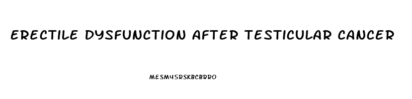 Erectile Dysfunction After Testicular Cancer