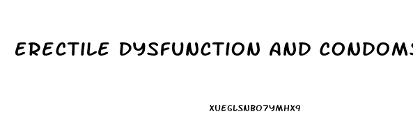 Erectile Dysfunction And Condoms