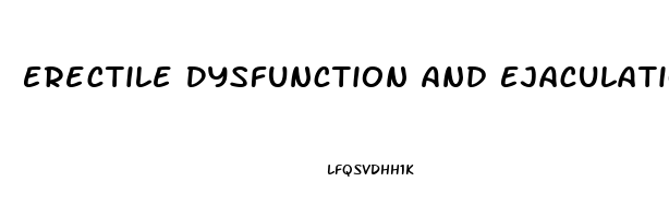 Erectile Dysfunction And Ejaculation Problems