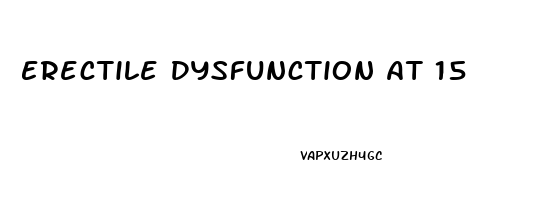 Erectile Dysfunction At 15