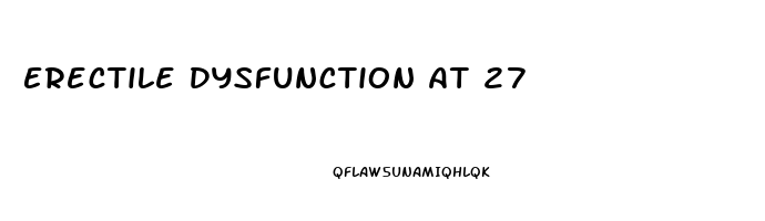 Erectile Dysfunction At 27