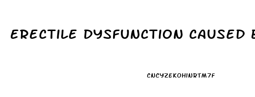 Erectile Dysfunction Caused By Porn