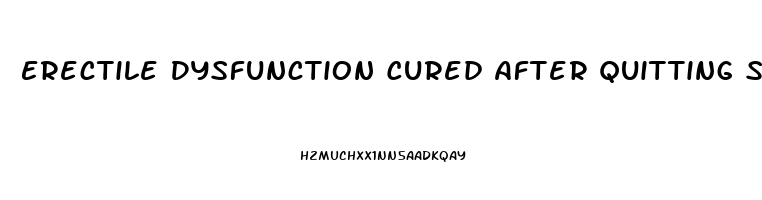 Erectile Dysfunction Cured After Quitting Smoking